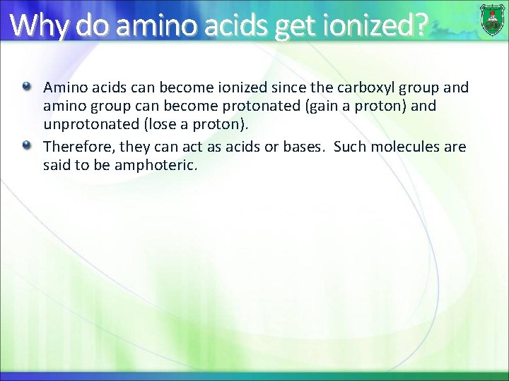 Why do amino acids get ionized? Amino acids can become ionized since the carboxyl