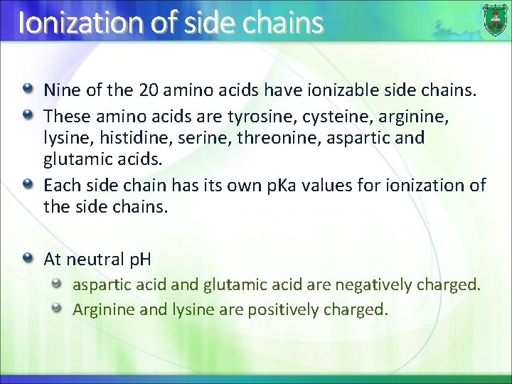 Ionization of side chains Nine of the 20 amino acids have ionizable side chains.