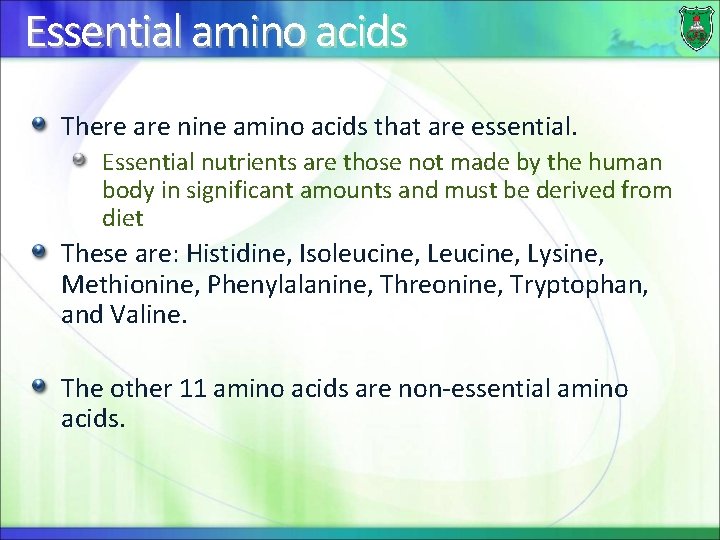 Essential amino acids There are nine amino acids that are essential. Essential nutrients are