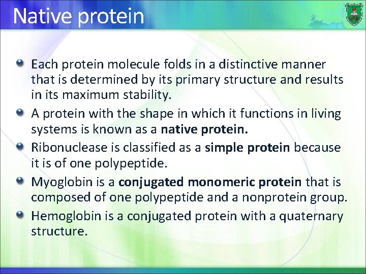 Native protein Each protein molecule folds in a distinctive manner that is determined by