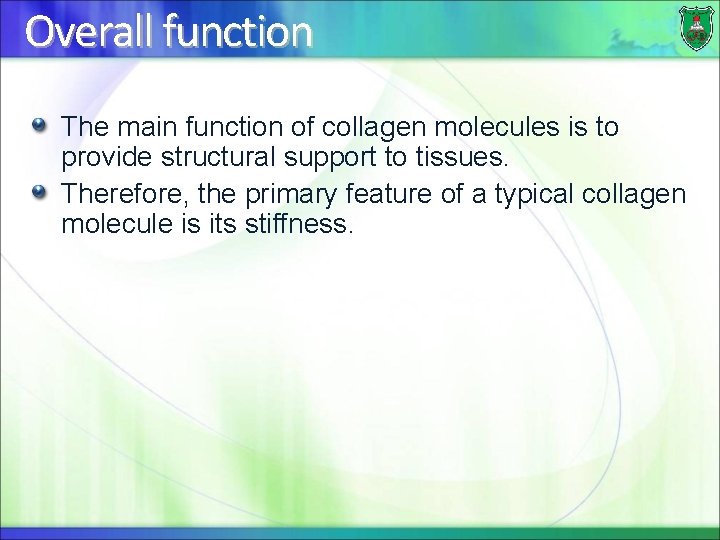 Overall function The main function of collagen molecules is to provide structural support to