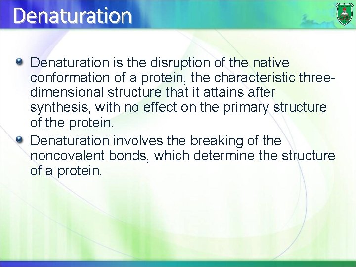 Denaturation is the disruption of the native conformation of a protein, the characteristic threedimensional