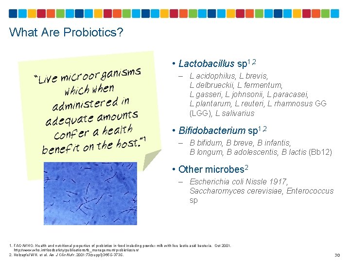 What Are Probiotics? • Lactobacillus sp 1, 2 – L acidophilus, L brevis, L