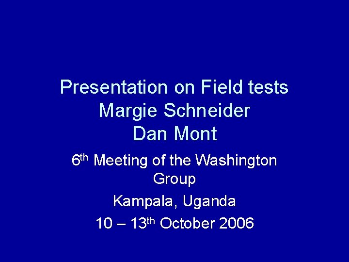 Presentation on Field tests Margie Schneider Dan Mont 6 th Meeting of the Washington