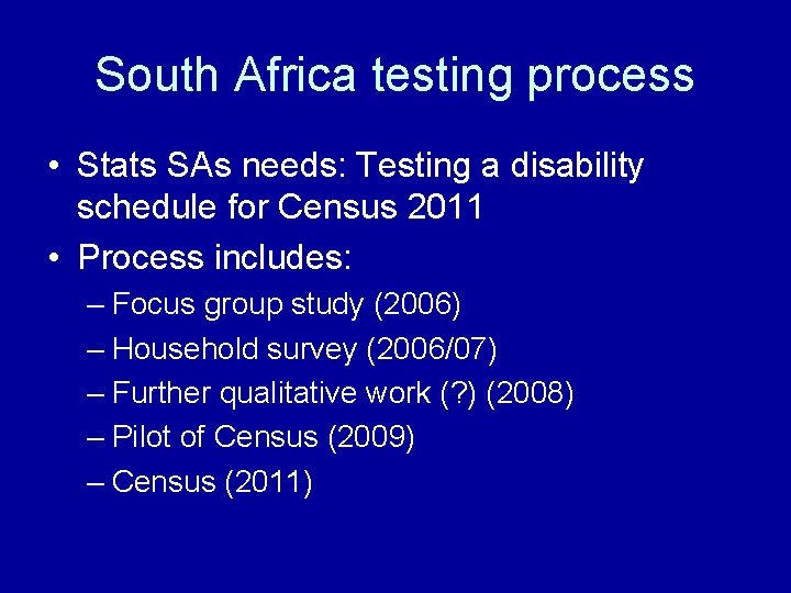 South Africa testing process • Stats SAs needs: Testing a disability schedule for Census