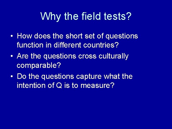 Why the field tests? • How does the short set of questions function in