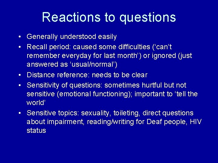 Reactions to questions • Generally understood easily • Recall period: caused some difficulties (‘can’t