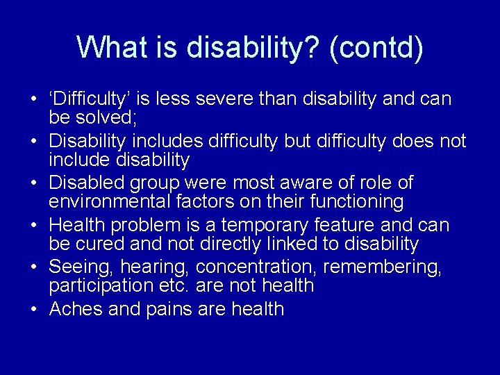 What is disability? (contd) • ‘Difficulty’ is less severe than disability and can be