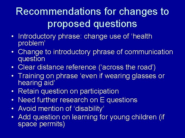 Recommendations for changes to proposed questions • Introductory phrase: change use of ‘health problem’