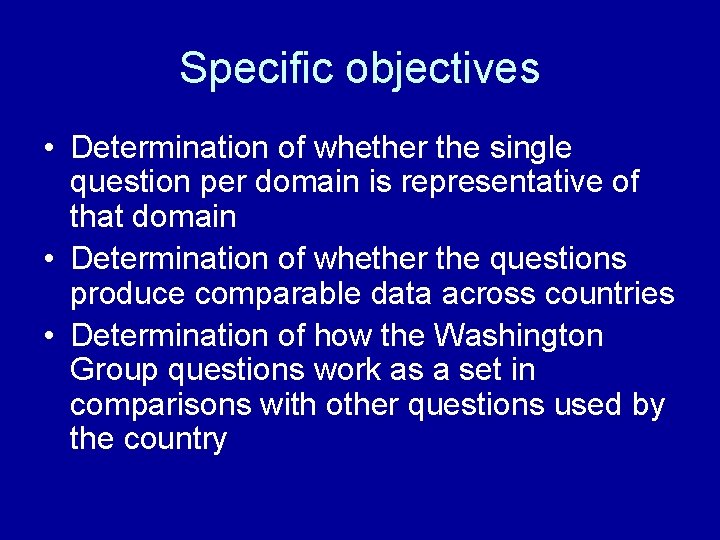 Specific objectives • Determination of whether the single question per domain is representative of