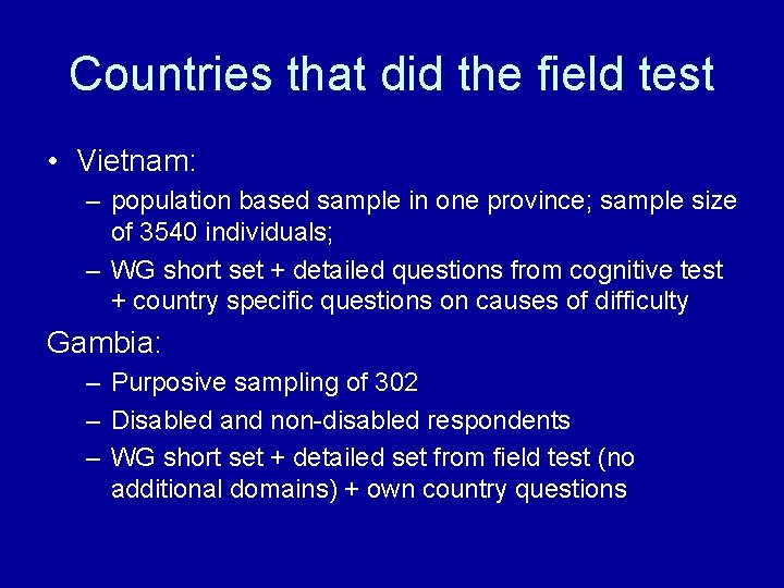 Countries that did the field test • Vietnam: – population based sample in one