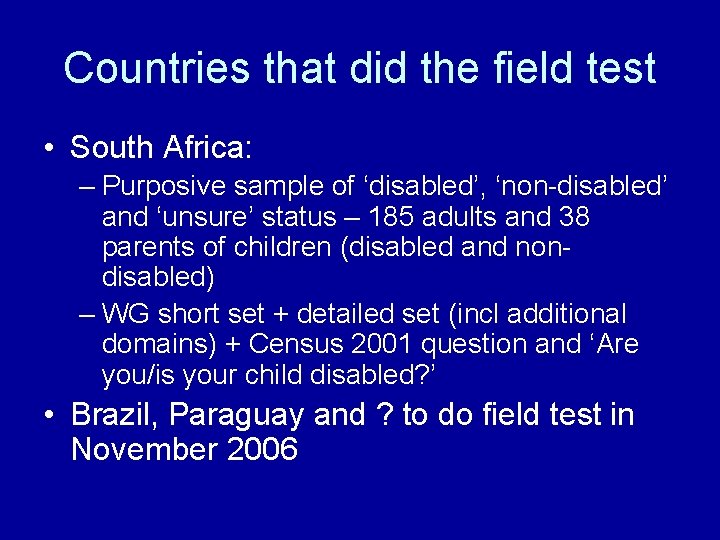 Countries that did the field test • South Africa: – Purposive sample of ‘disabled’,
