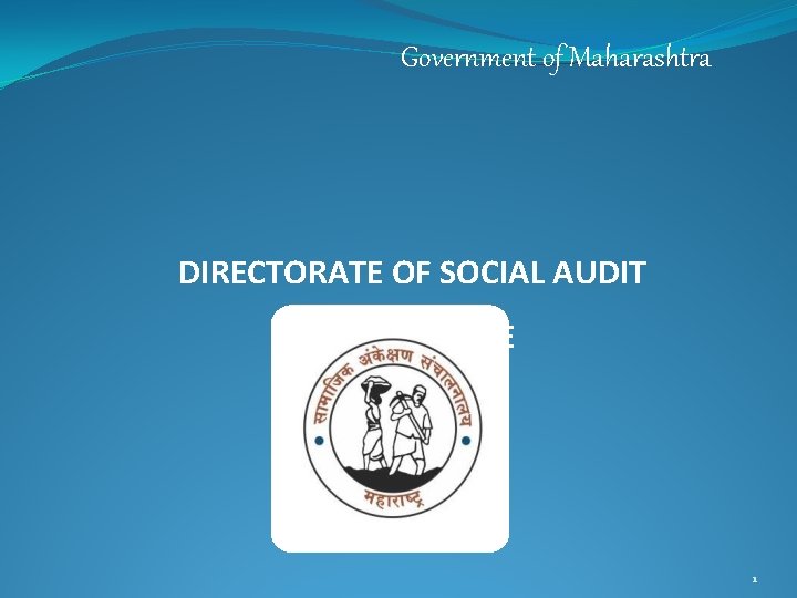 Government of Maharashtra DIRECTORATE OF SOCIAL AUDIT DIRECTORATE 1 