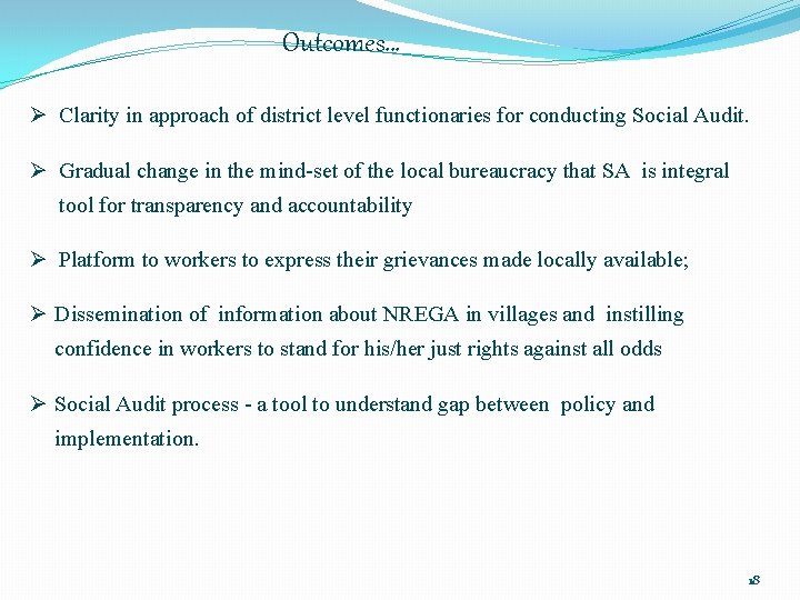 Outcomes… Ø Clarity in approach of district level functionaries for conducting Social Audit. Ø