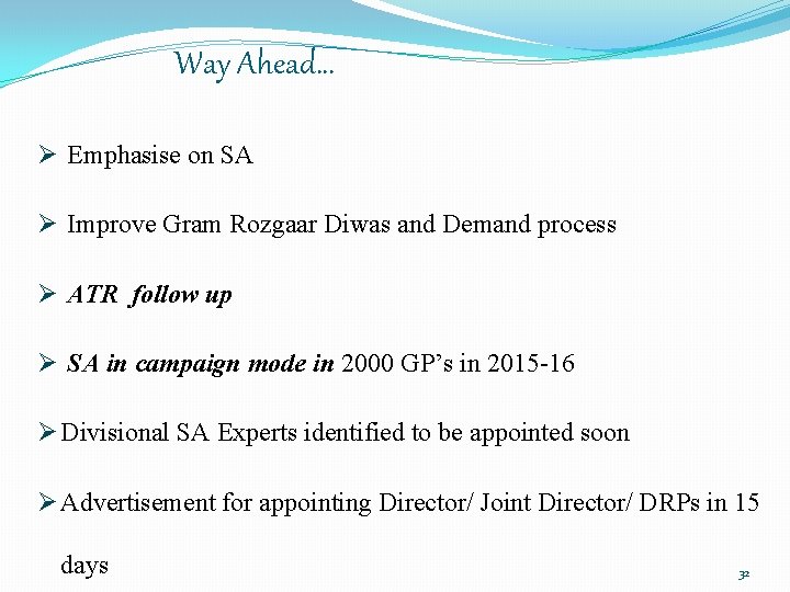 Way Ahead… Ø Emphasise on SA Ø Improve Gram Rozgaar Diwas and Demand process