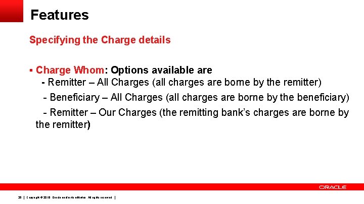 Features Specifying the Charge details § Charge Whom: Options available are - Remitter –