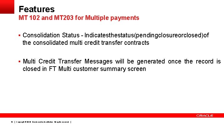 Features MT 102 and MT 203 for Multiple payments § Consolidation Status - Indicates