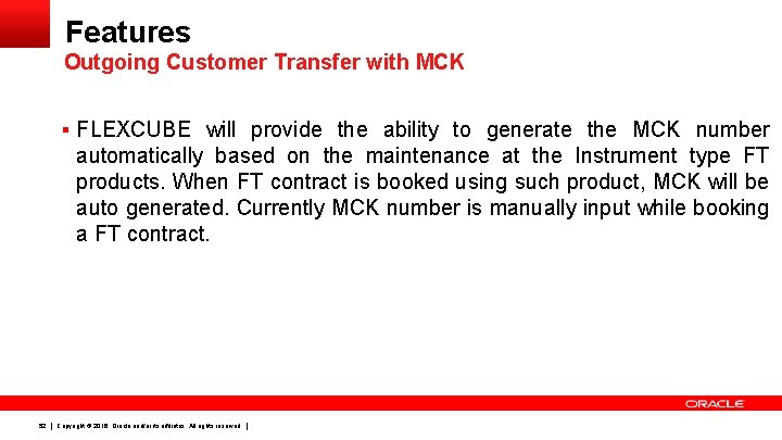 Features Outgoing Customer Transfer with MCK § FLEXCUBE will provide the ability to generate