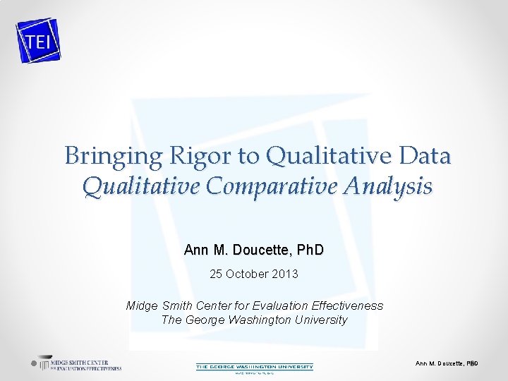 Bringing Rigor to Qualitative Data Qualitative Comparative Analysis Ann M. Doucette, Ph. D 25