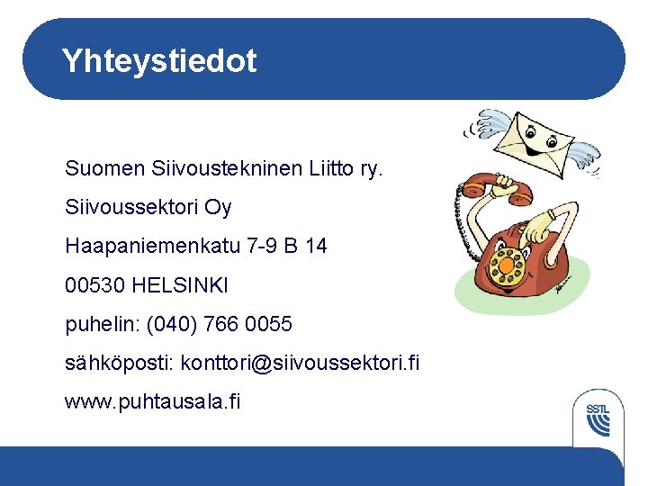 Yhteystiedot Suomen Siivoustekninen Liitto ry. Siivoussektori Oy Haapaniemenkatu 7 -9 B 14 00530 HELSINKI
