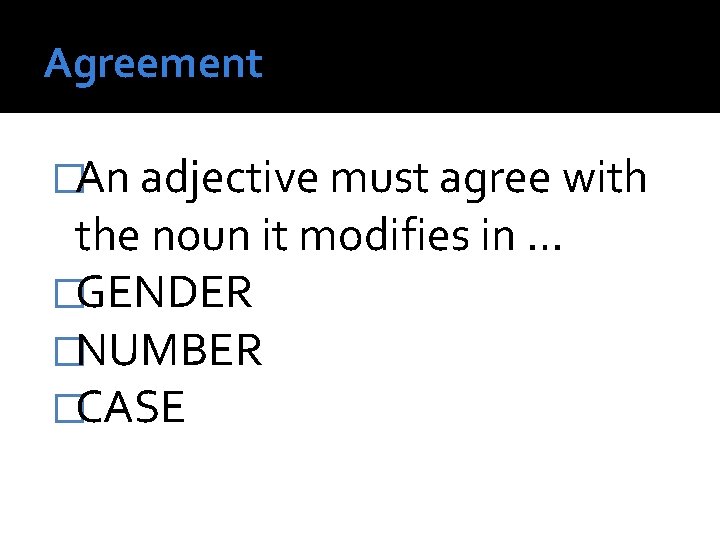 Agreement �An adjective must agree with the noun it modifies in … �GENDER �NUMBER