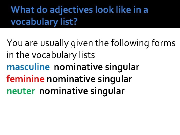 What do adjectives look like in a vocabulary list? You are usually given the