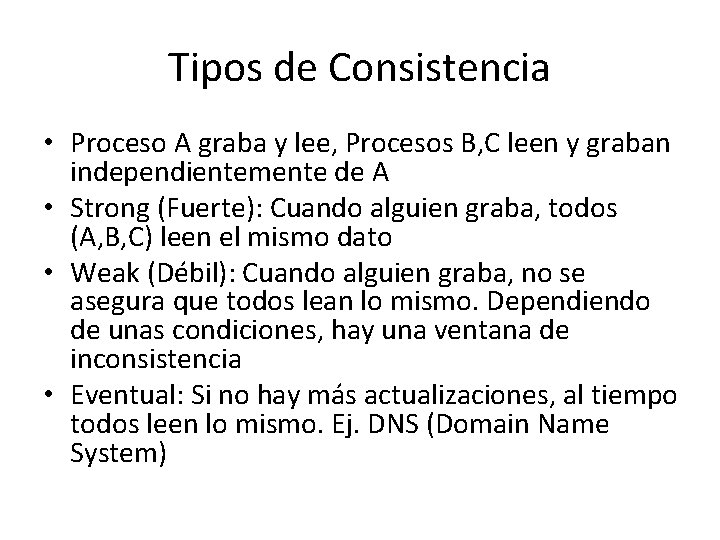Tipos de Consistencia • Proceso A graba y lee, Procesos B, C leen y Tipos de Consistencia • Proceso A graba y lee, Procesos B, C leen y
