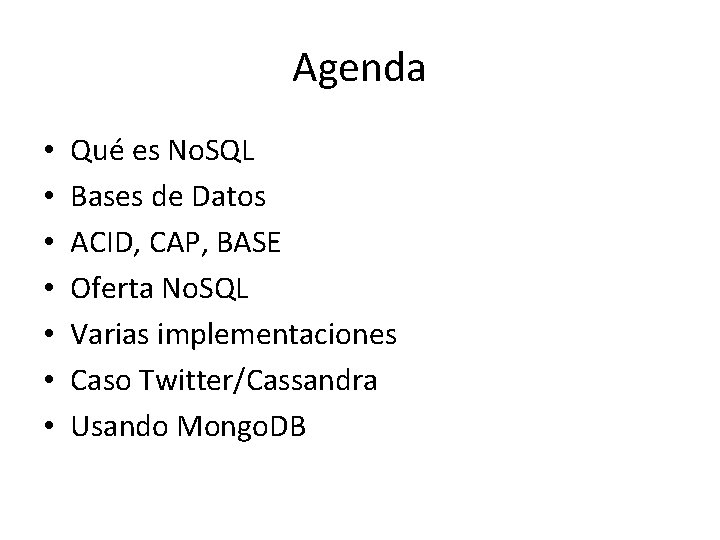 Agenda • • Qué es No. SQL Bases de Datos ACID, CAP, BASE Oferta Agenda • • Qué es No. SQL Bases de Datos ACID, CAP, BASE Oferta