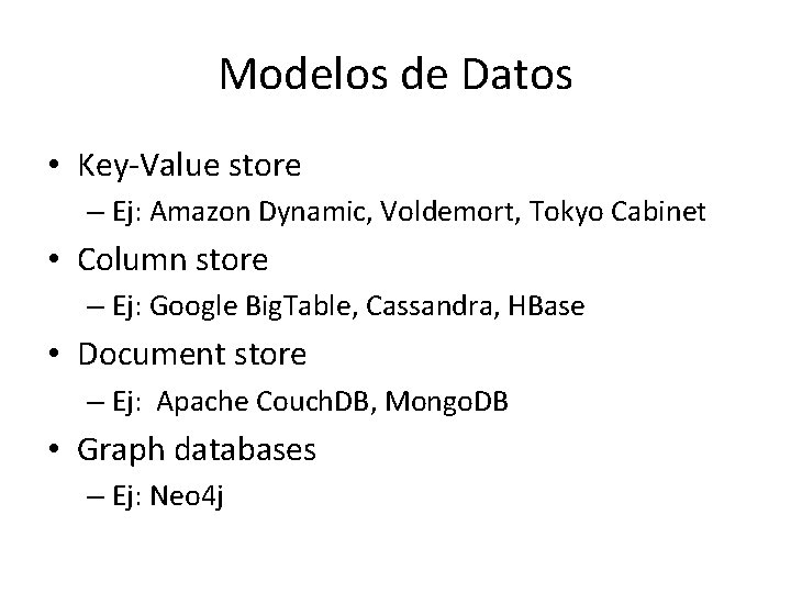 Modelos de Datos • Key-Value store – Ej: Amazon Dynamic, Voldemort, Tokyo Cabinet • Modelos de Datos • Key-Value store – Ej: Amazon Dynamic, Voldemort, Tokyo Cabinet •