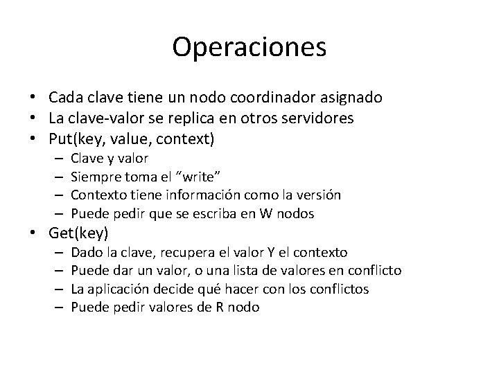 Operaciones • Cada clave tiene un nodo coordinador asignado • La clave-valor se replica Operaciones • Cada clave tiene un nodo coordinador asignado • La clave-valor se replica
