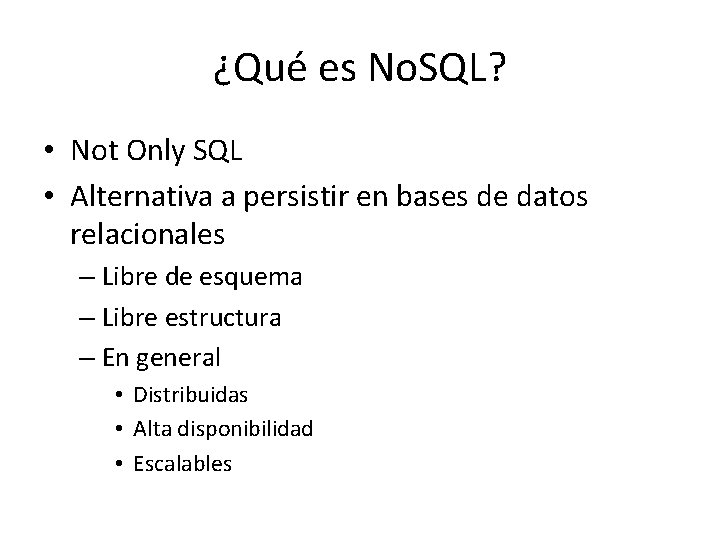 ¿Qué es No. SQL? • Not Only SQL • Alternativa a persistir en bases ¿Qué es No. SQL? • Not Only SQL • Alternativa a persistir en bases