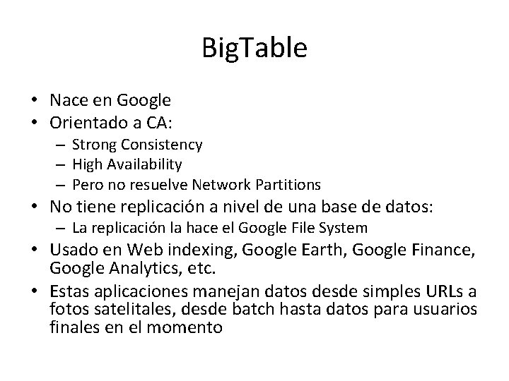 Big. Table • Nace en Google • Orientado a CA: – Strong Consistency – Big. Table • Nace en Google • Orientado a CA: – Strong Consistency –