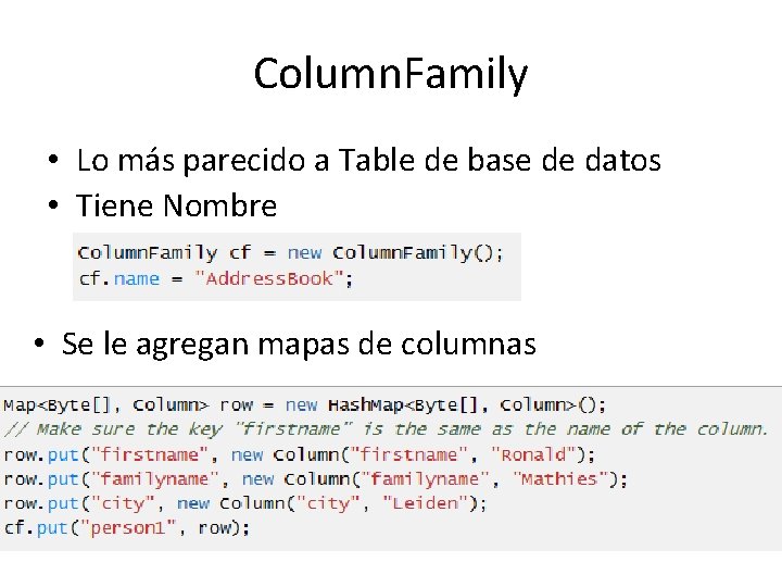 Column. Family • Lo más parecido a Table de base de datos • Tiene Column. Family • Lo más parecido a Table de base de datos • Tiene