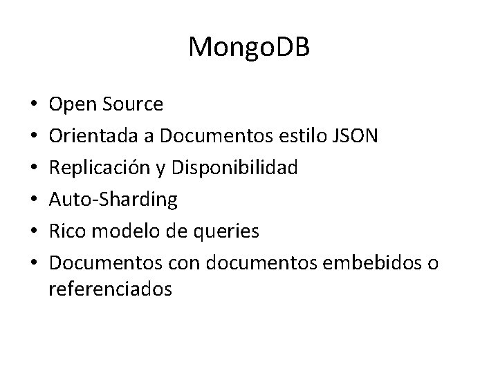 Mongo. DB • • • Open Source Orientada a Documentos estilo JSON Replicación y Mongo. DB • • • Open Source Orientada a Documentos estilo JSON Replicación y