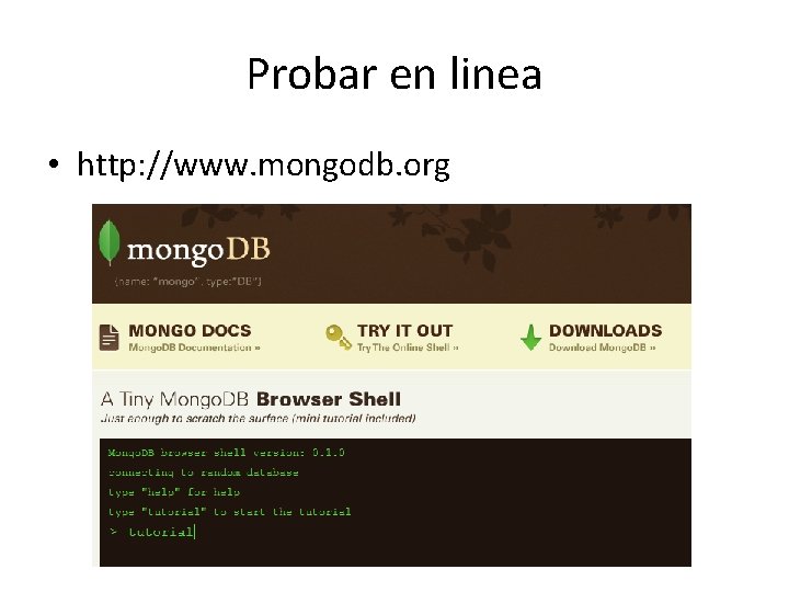Probar en linea • http: //www. mongodb. org Probar en linea • http: //www. mongodb. org