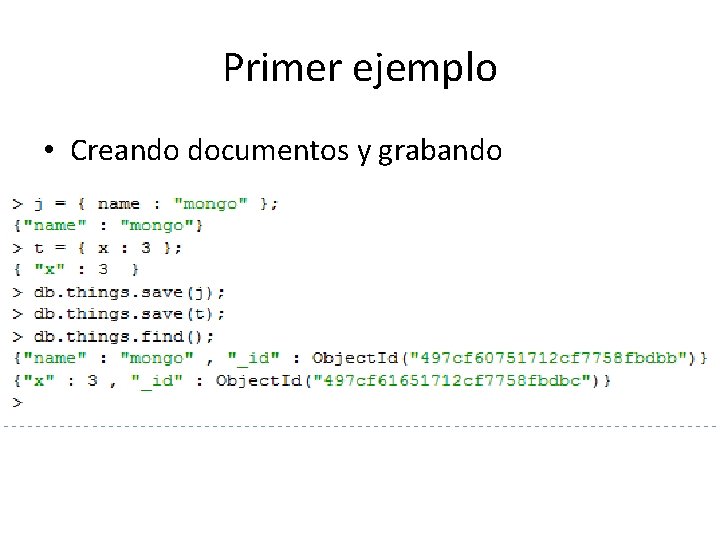 Primer ejemplo • Creando documentos y grabando Primer ejemplo • Creando documentos y grabando