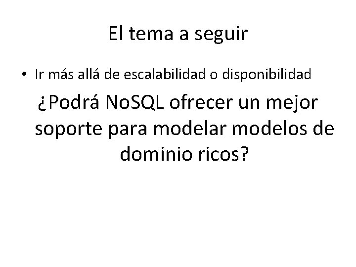 El tema a seguir • Ir más allá de escalabilidad o disponibilidad ¿Podrá No. El tema a seguir • Ir más allá de escalabilidad o disponibilidad ¿Podrá No.
