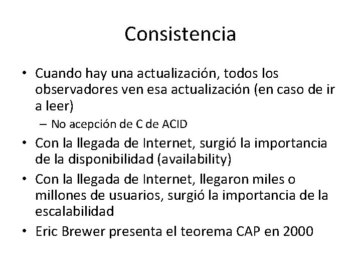 Consistencia • Cuando hay una actualización, todos los observadores ven esa actualización (en caso Consistencia • Cuando hay una actualización, todos los observadores ven esa actualización (en caso