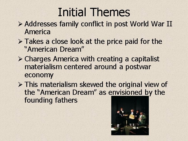 Initial Themes Ø Addresses family conflict in post World War II America Ø Takes
