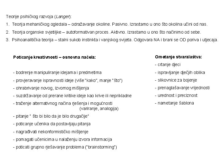 Teorije psihičkog razvoja (Langer): 1. Teorija mehaničkog ogledala – odražavanje okoline. Pasivno. Izrastamo u