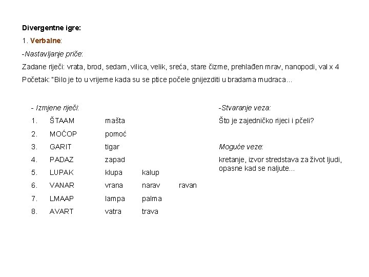 Divergentne igre: 1. Verbalne: -Nastavljanje priče: Zadane riječi: vrata, brod, sedam, vilica, velik, sreća,