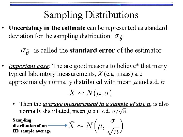 Sampling Distributions • Uncertainty in the estimate can be represented as standard deviation for