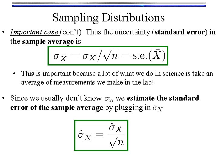 Sampling Distributions • Important case (con’t): Thus the uncertainty (standard error) in the sample