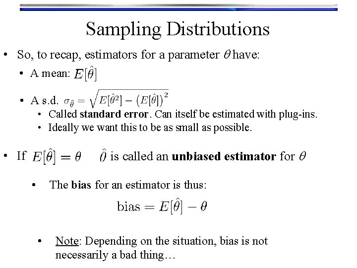 Sampling Distributions • So, to recap, estimators for a parameter q have: • A