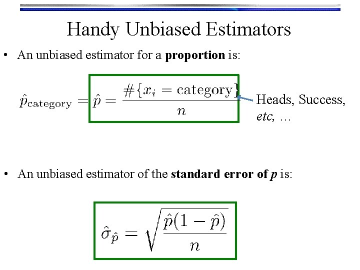 Handy Unbiased Estimators • An unbiased estimator for a proportion is: Heads, Success, etc,