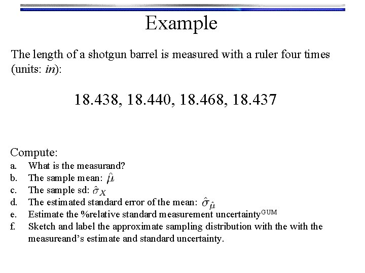 Example The length of a shotgun barrel is measured with a ruler four times