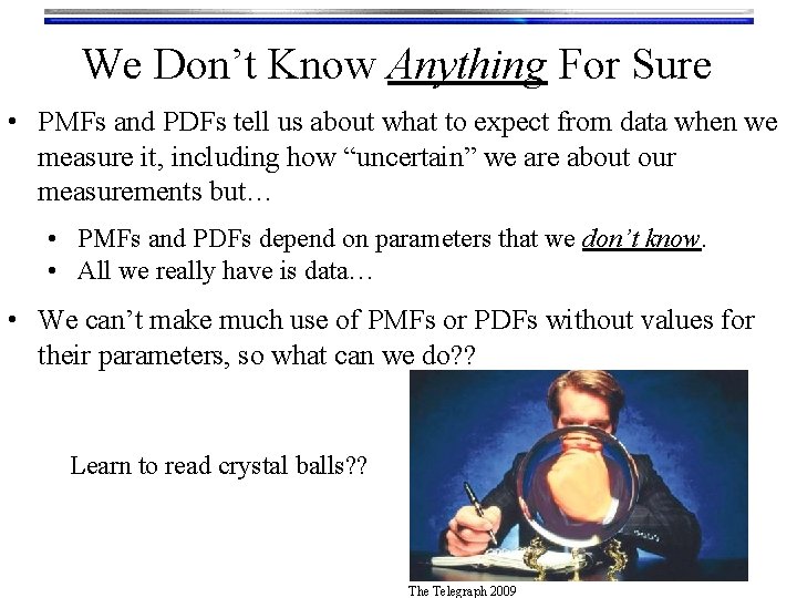 We Don’t Know Anything For Sure • PMFs and PDFs tell us about what