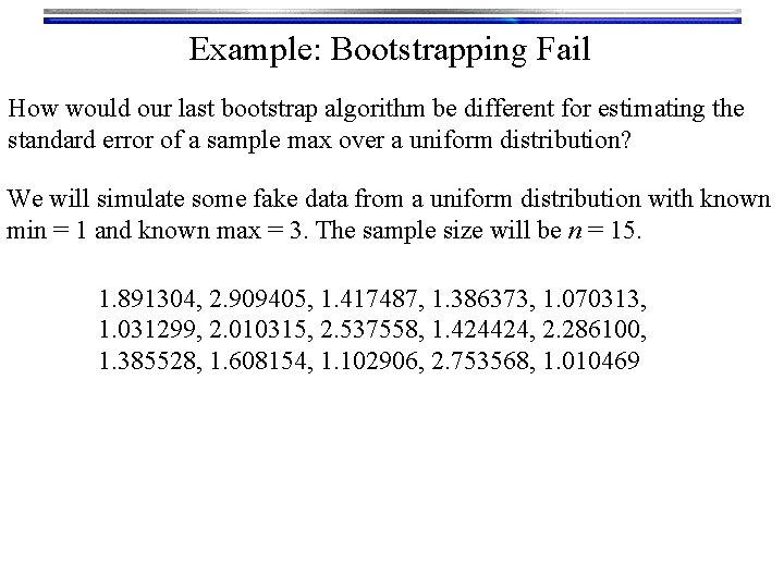 Example: Bootstrapping Fail How would our last bootstrap algorithm be different for estimating the