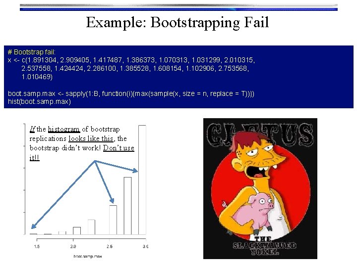 Example: Bootstrapping Fail # Bootstrap fail: x <- c(1. 891304, 2. 909405, 1. 417487,