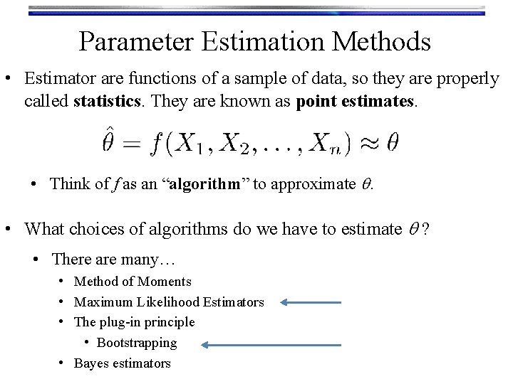 Parameter Estimation Methods • Estimator are functions of a sample of data, so they